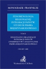 Fenomenologia regionalnej integracji państw Studium prawa międzynarodowego Tom 2