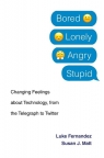 Bored, Lonely, Angry, Stupid Changing Feelings about Technology, from the Fernandez Luke, Matt Susan J.
