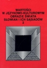 Wartości w językowo-kulturowym obrazie świata Słowian i ich sąsiadów Tom 2