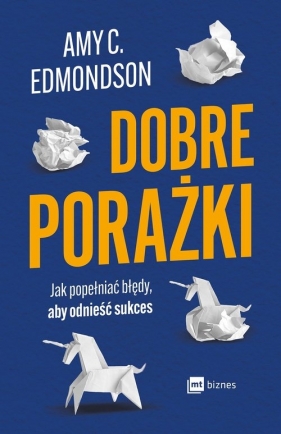 Dobre porażki. Jak popełniać błędy, aby odnieść sukces - Amy C. Edmondson