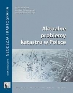 Aktualne problemy katastru w Polsce - Praca zbiorowa