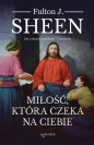 Miłość która czeka na ciebie - Fulton J. Sheen