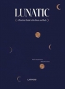 Lunatic: A Practical Guide to the Moon and Back Katrin Swartenbroux