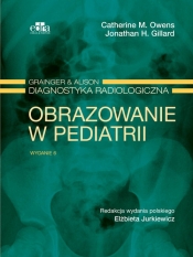 Grainger & Alison Diagnostyka radiologiczna. Obrazowanie w pediatrii - C.M. Owens, Jonathan H. Gillard