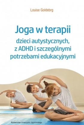 Joga w terapii dzieci autystycznych, z ADHD i szczególnymi potrzebami edukacyjnymi - Goldberg Louise