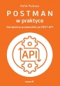 Postman w praktyce. Kompletny przewodnik po REST API - Rafał Podraza