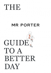 The Mr Porter Guide to a Better Day - Langmead Jeremy