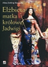 Elżbieta matka królowej Jadwigi Zerling-Konopka Alina