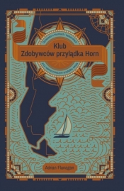 Klub Zdobywców przylądka Horn. Opowieści o tryumfach i katastrofach przy najstraszniejszym przylądku