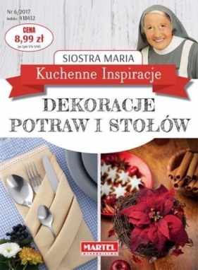 Kuchenne Inspiracje. Dekoracje potraw i stołów - Siostra Maria