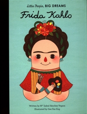 Little People, Big Dreams. Frida Kahlo - María Isabel Sánchez Vegara