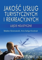 Jakość usług turystycznych i rekreacyjnych - Szeliga-Kowalczyk Anna, Goranczewski Bolesław