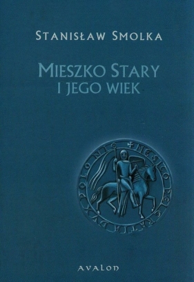 Mieszko Stary i jego wiek - Smolka Stanisław