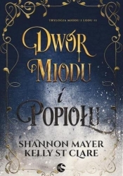 Dwór miodu i popiołu - Mayer Shannon, Clare Kelly