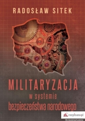 Militaryzacja w systemie bezpieczeństwa narodo - Sitek Radosław 