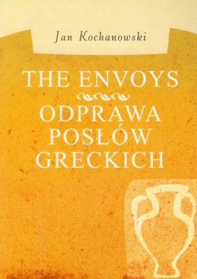 The Envoys Odprawa posłów greckich - Jan Kochanowski