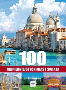 100 najpiękniejszych miast świata - opracowanie zbiorowe<br />
