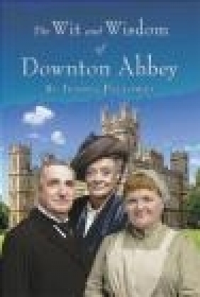 The Wit and Wisdom of Downton Abbey Carnival Productions