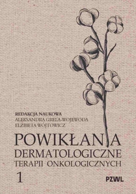 Powikłania dermatologiczne terapii onkologicznych Część I - Elżbieta Wójtowicz, Aleksandra Grela-Wojewoda