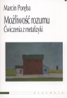 Możliwość rozumu Ćwiczenia z metafizyki Poręba Marcin