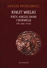 Knut Wielki Król Anglii Danii i Norwegii ok. 995-1035 Morawiec Jakub