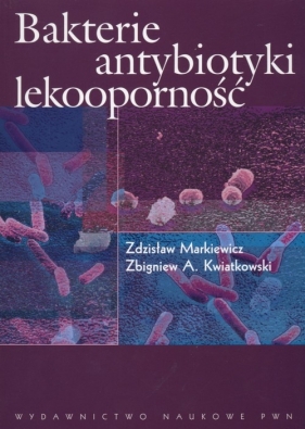 Bakterie antybiotyki lekooporność - Markiewicz Zdzisław, Kwiatkowski Zbigniew A.