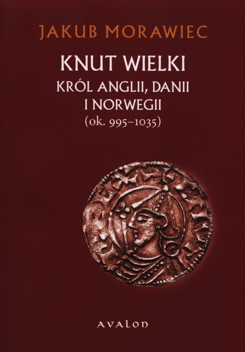 Knut Wielki Król Anglii Danii i Norwegii ok. 995-1035