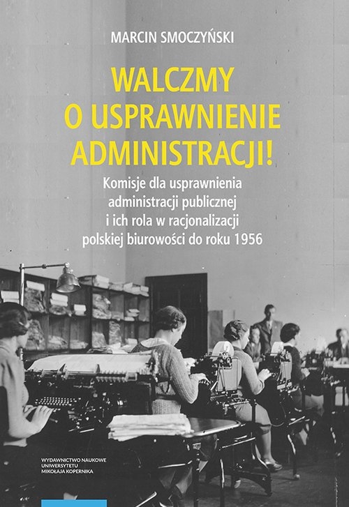 Walczmy o usprawnienie administracji! Komisje dla usprawnienia administracji publicznej i ich rola w racjonalizacji polskiej biurowości do roku 1956