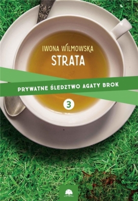 Prywatne Śledztwo Agaty Brok T.3 Strata - Wilmowska Iwona
