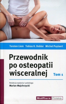 Przewodnik po osteopatii wisceralnej Tom 1 - Liem Torsten, Dobler Tobias K., Puylaer Michel