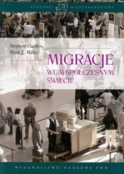 Migracje we współczesnym świecie - Miller Mark J., Castles Stephen