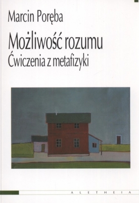 Możliwość rozumu Ćwiczenia z metafizyki - Poręba Marcin