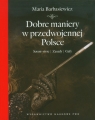 Dobre maniery w przedwojennej Polsce Savoir-vivre, zasady, gafy Barbasiewicz Maria
