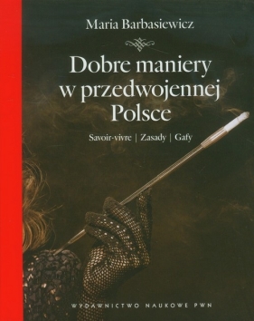 Dobre maniery w przedwojennej Polsce - Barbasiewicz Maria