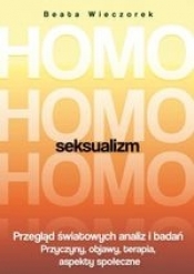 Homoseksualizm. Przegląd światowych analiz i badań. Przyczyny, objawy, terapia, aspekty społeczne
