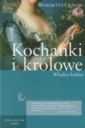 Kochanki i królowe Władza kobiet - Craveri Benedetta