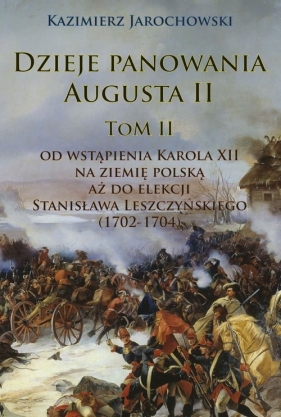 Dzieje panowania Augusta II Tom II. - Jarochowski Kazimierz