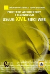 Podstawy architektury i technologii usług XML sieci WEB - Salamon Adam, Fryźlewicz Zbigniew