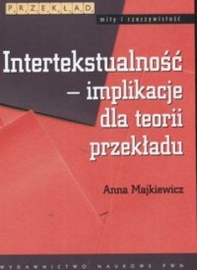 Intertekstualność implikacje dla teorii przekładu - Majkiewicz Anna