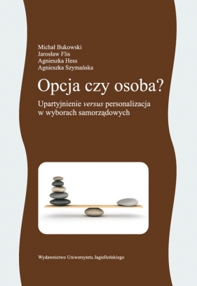 Opcja czy osoba - Michał Bukowski, Jarosław Flis, Agnieszka Hess, Agnieszka Szymańska