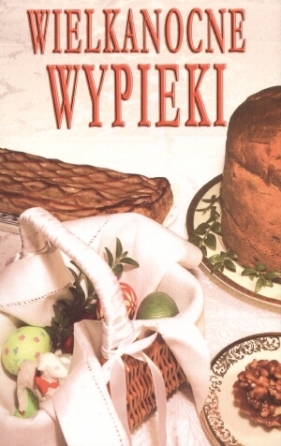 Wielkanocne wypieki - Anastazja Kotwicz  (wybór)