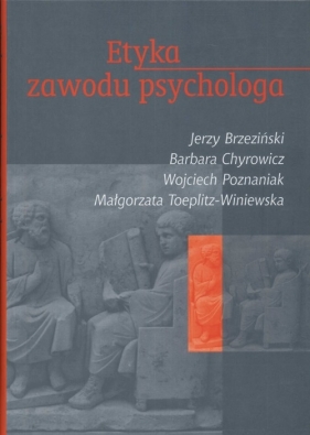 Etyka zawodu psychologa - Brzeziński Jerzy, Chyrowicz Barbara, Poznaniak Wojciech i inni