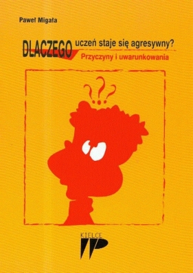 Dlaczego uczeń staje się agresywny - Migała Paweł<br />