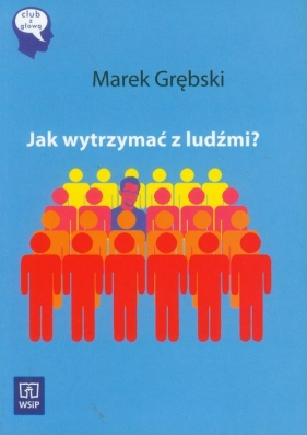 Jak wytrzymać z ludźmi? - Grębski Marek