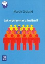 Jak wytrzymać z ludźmi?