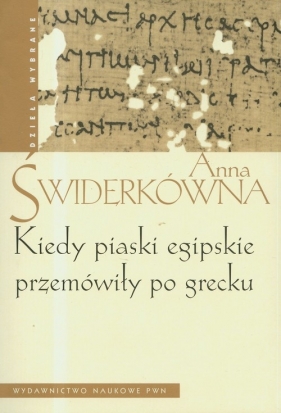 Kiedy piaski egipskie przemówiły po grecku - Świderkówna Anna