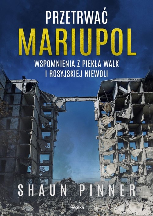 Przetrwać Mariupol. Wspomnienia z piekła walk i rosyjskiej niewoli