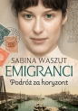 Emigranci. Tom 1. Podróż za horyzont - Sabina Waszut