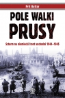 Pole walki Prusy Szturm na niemiecki front wschodni 1944-1945 Buttar Prit