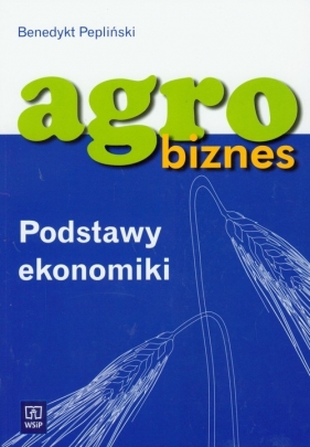 Agrobiznes Podstawy ekonomiki - Pepliński Benedykt